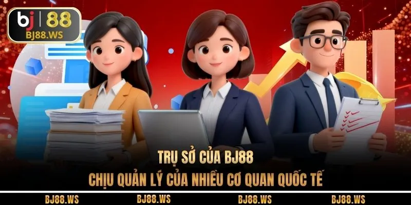 Trụ sở của BJ88 chịu quản lý của nhiều cơ quan quốc tế